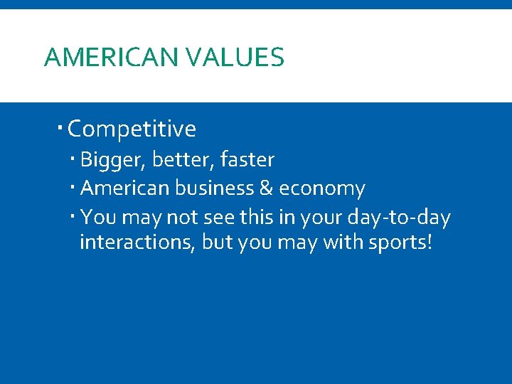 AMERICAN VALUES Competitive Bigger, better, faster American business & economy You may not see