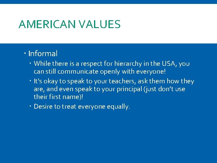 AMERICAN VALUES Informal While there is a respect for hierarchy in the USA, you