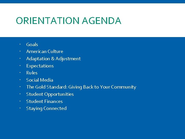 ORIENTATION AGENDA Goals American Culture Adaptation & Adjustment Expectations Rules Social Media The Gold