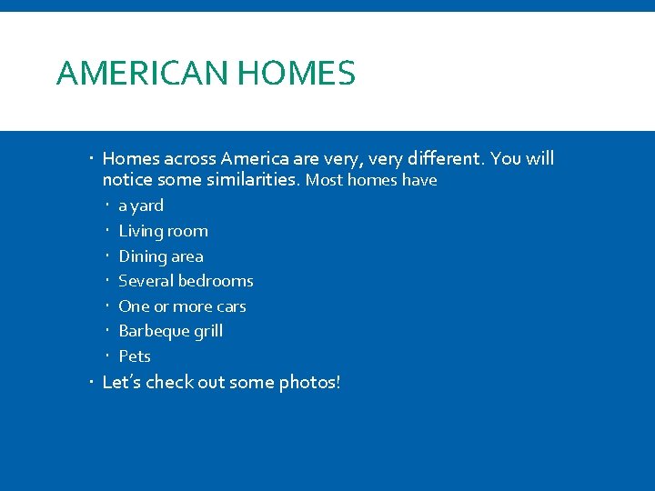 AMERICAN HOMES Homes across America are very, very different. You will notice some similarities.