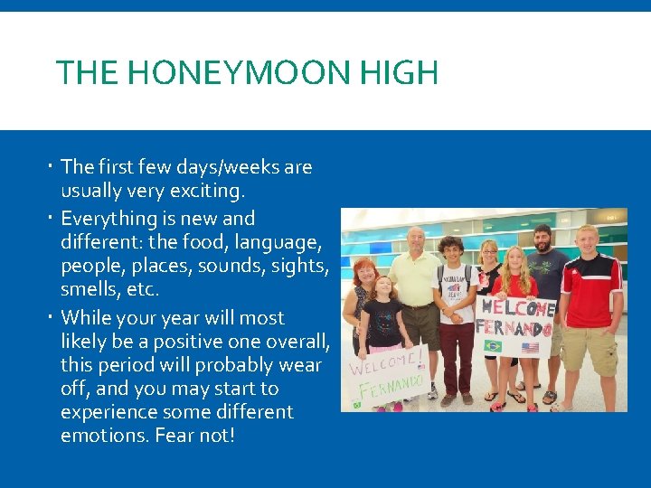 THE HONEYMOON HIGH The first few days/weeks are usually very exciting. Everything is new