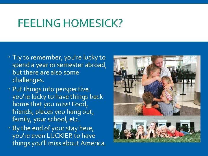 FEELING HOMESICK? Try to remember, you're lucky to spend a year or semester abroad,