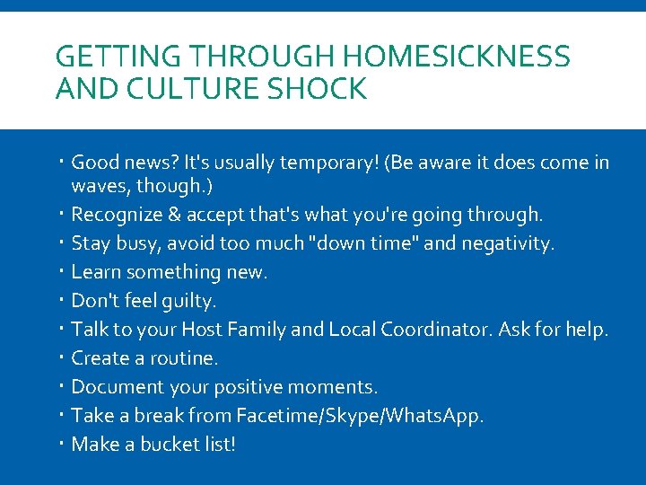 GETTING THROUGH HOMESICKNESS AND CULTURE SHOCK Good news? It's usually temporary! (Be aware it