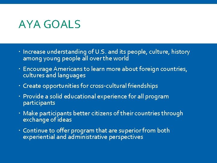 AYA GOALS Increase understanding of U. S. and its people, culture, history among young