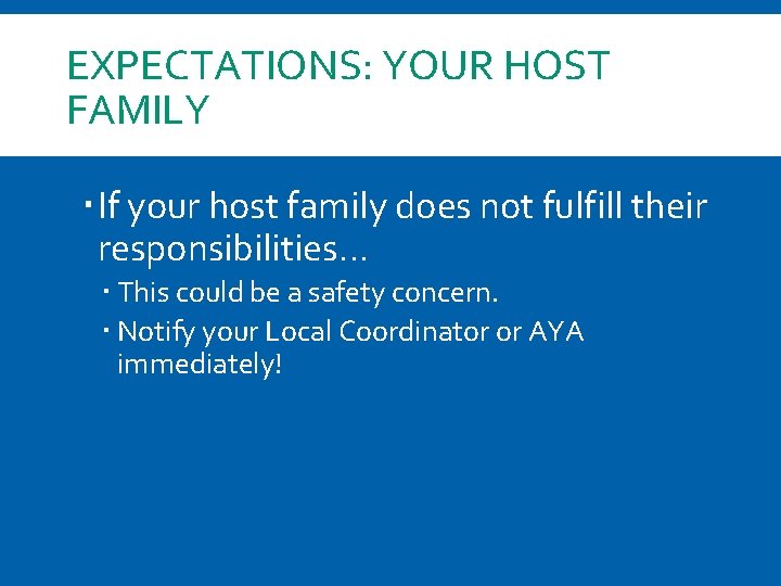 EXPECTATIONS: YOUR HOST FAMILY If your host family does not fulfill their responsibilities… This