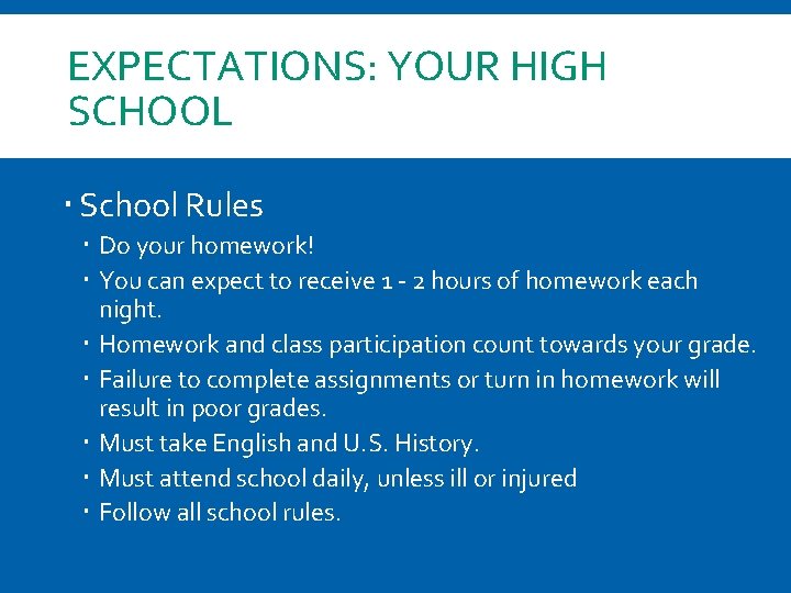EXPECTATIONS: YOUR HIGH SCHOOL School Rules Do your homework! You can expect to receive