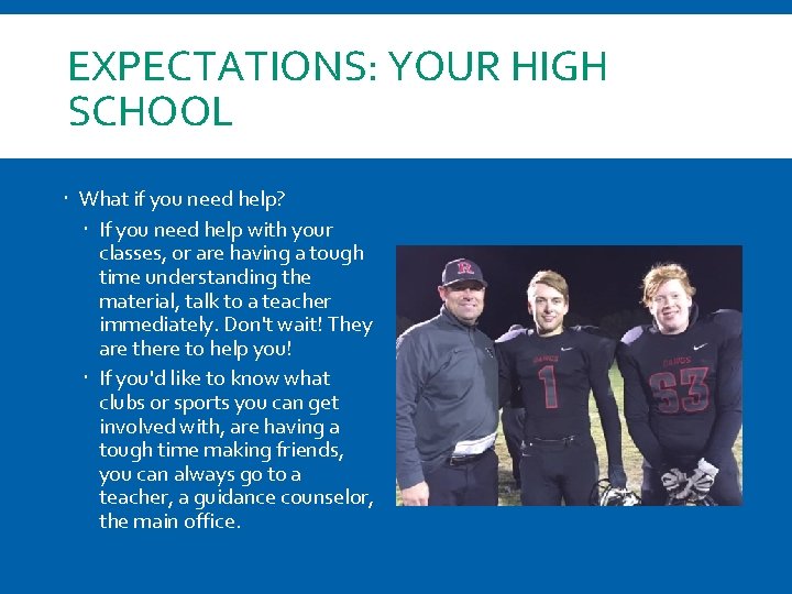 EXPECTATIONS: YOUR HIGH SCHOOL What if you need help? If you need help with