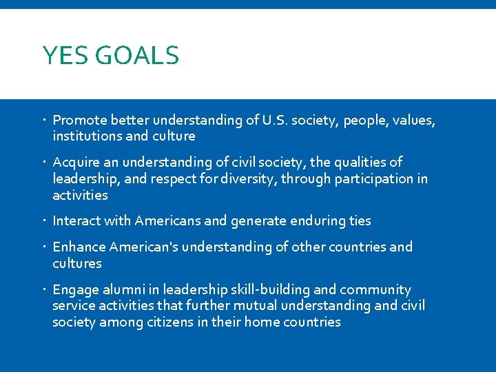 YES GOALS Promote better understanding of U. S. society, people, values, institutions and culture