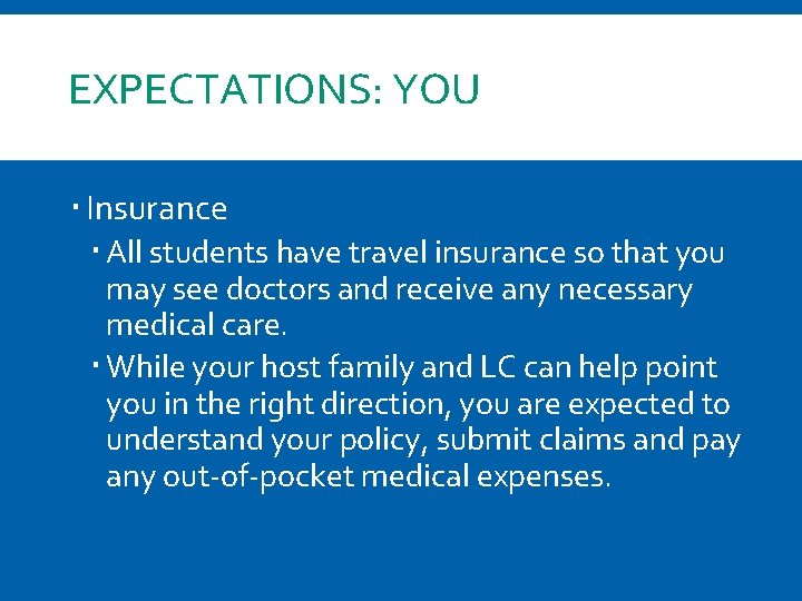 EXPECTATIONS: YOU Insurance All students have travel insurance so that you may see doctors