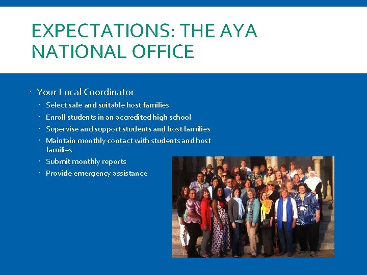 EXPECTATIONS: THE AYA NATIONAL OFFICE Your Local Coordinator Select safe and suitable host families