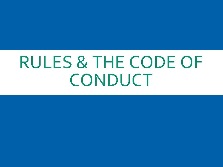 RULES & THE CODE OF CONDUCT 