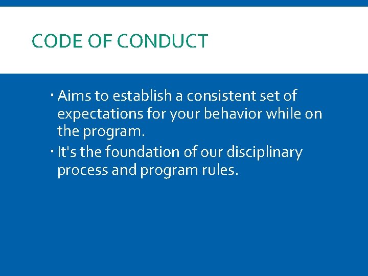 CODE OF CONDUCT Aims to establish a consistent set of expectations for your behavior