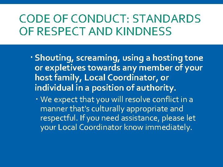 CODE OF CONDUCT: STANDARDS OF RESPECT AND KINDNESS Shouting, screaming, using a hosting tone