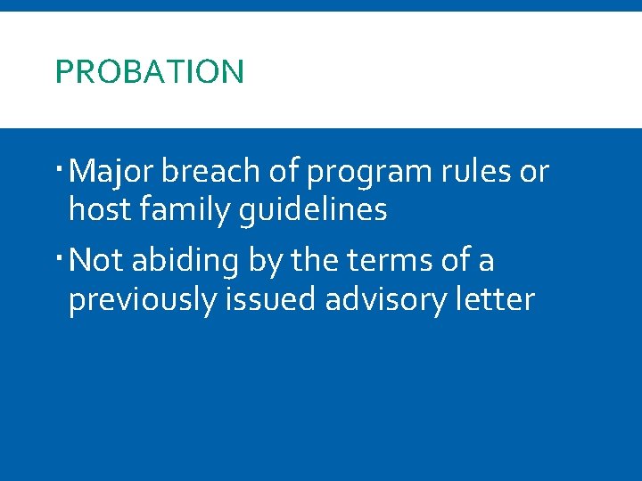PROBATION Major breach of program rules or host family guidelines Not abiding by the