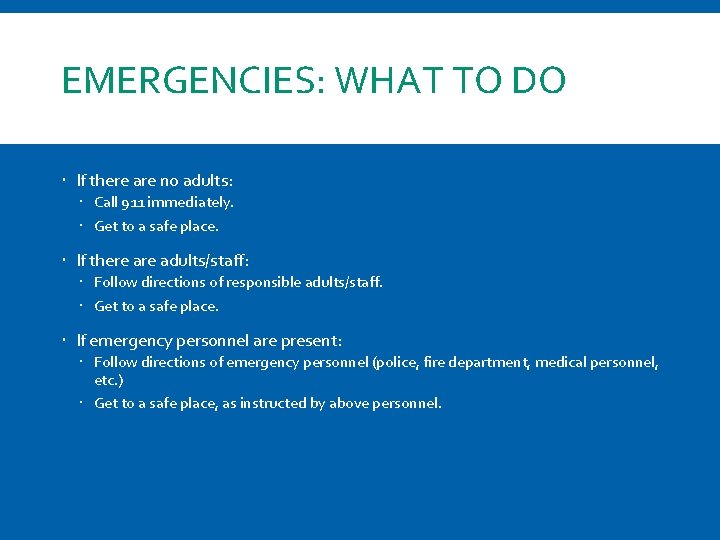 EMERGENCIES: WHAT TO DO If there are no adults: Call 911 immediately. Get to