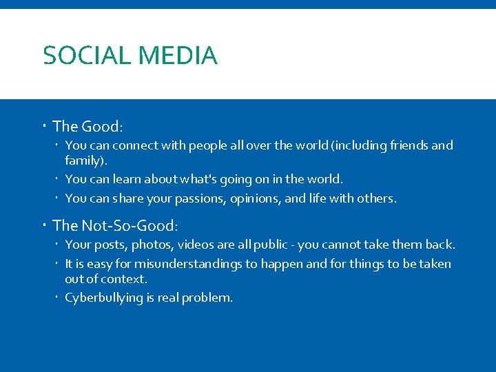 SOCIAL MEDIA The Good: You can connect with people all over the world (including