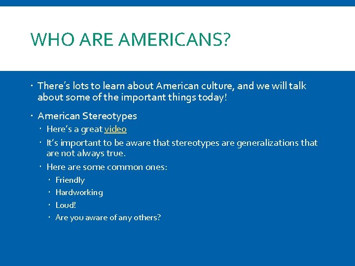 WHO ARE AMERICANS? There’s lots to learn about American culture, and we will talk