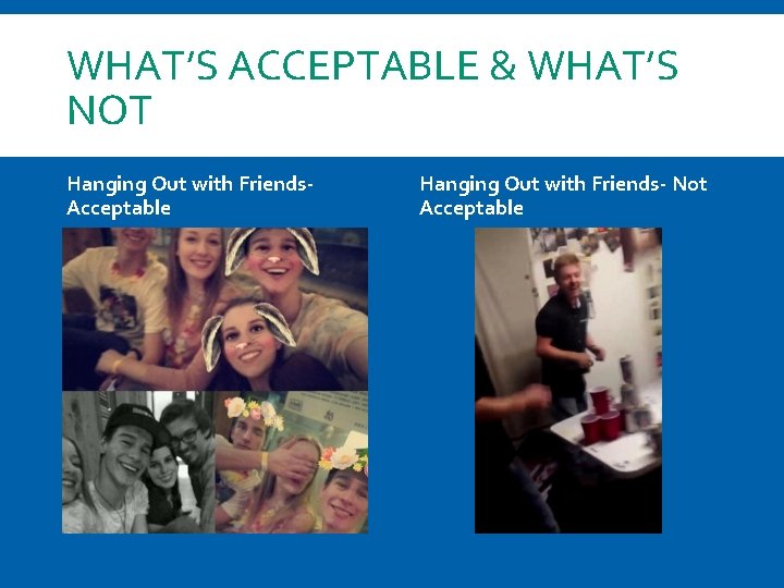 WHAT’S ACCEPTABLE & WHAT’S NOT Hanging Out with Friends. Acceptable Hanging Out with Friends-