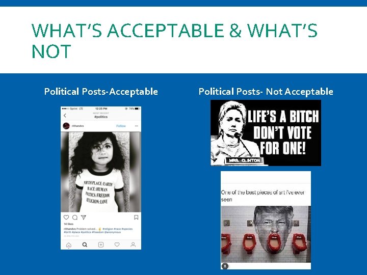 WHAT’S ACCEPTABLE & WHAT’S NOT Political Posts-Acceptable Political Posts- Not Acceptable 