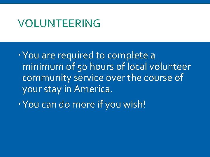 VOLUNTEERING You are required to complete a minimum of 50 hours of local volunteer