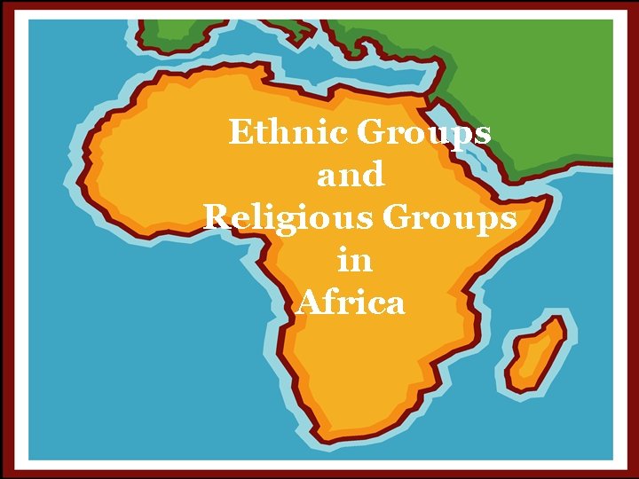 Ethnic Groups and ` Religious Groups in Africa 