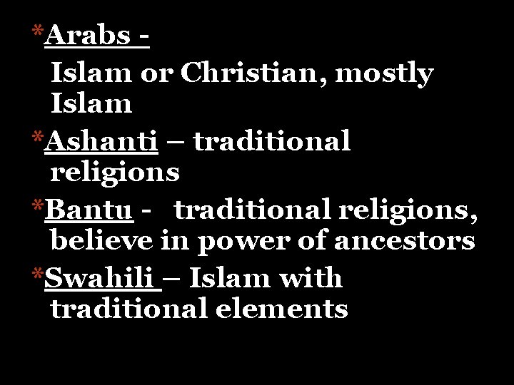 *Arabs Islam or Christian, mostly Islam *Ashanti – traditional religions *Bantu - traditional religions,