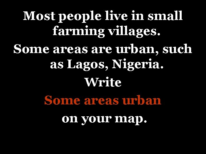 Most people live in small farming villages. Some areas are urban, such as Lagos,