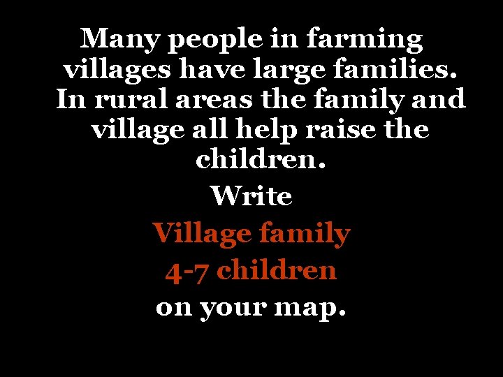 Many people in farming villages have large families. In rural areas the family and