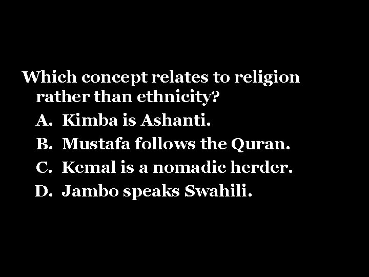 Which concept relates to religion rather than ethnicity? A. Kimba is Ashanti. B. Mustafa