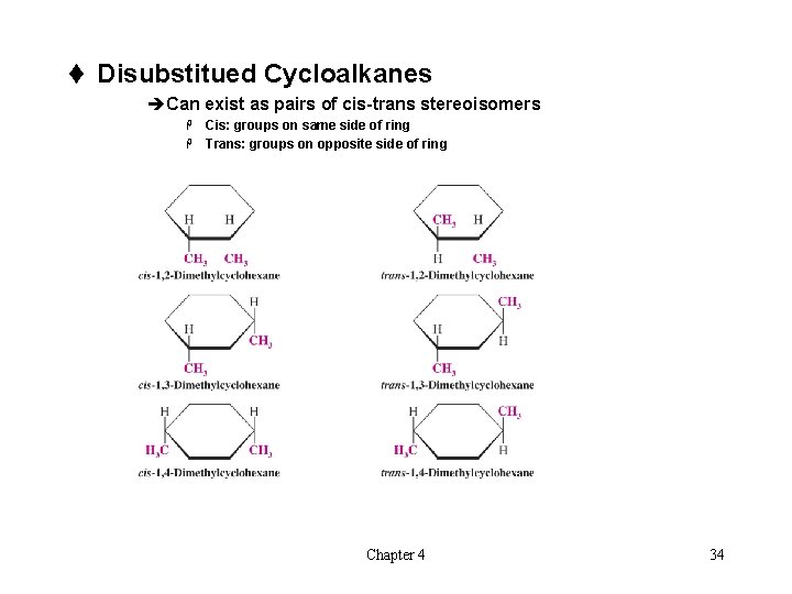 t Disubstitued Cycloalkanes èCan exist as pairs of cis-trans stereoisomers Cis: groups on same