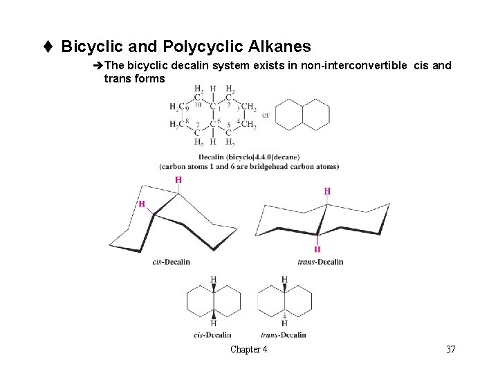 t Bicyclic and Polycyclic Alkanes èThe bicyclic decalin system exists in non-interconvertible cis and
