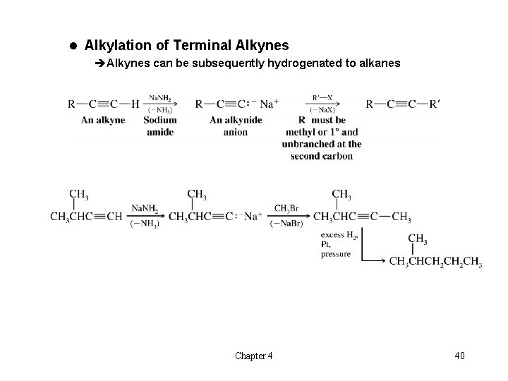 l Alkylation of Terminal Alkynes èAlkynes can be subsequently hydrogenated to alkanes Chapter 4