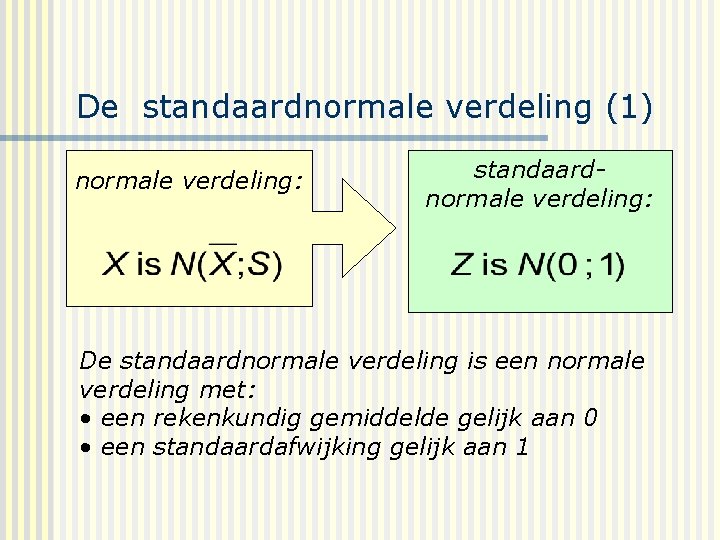 De standaardnormale verdeling (1) normale verdeling: standaardnormale verdeling: De standaardnormale verdeling is een normale