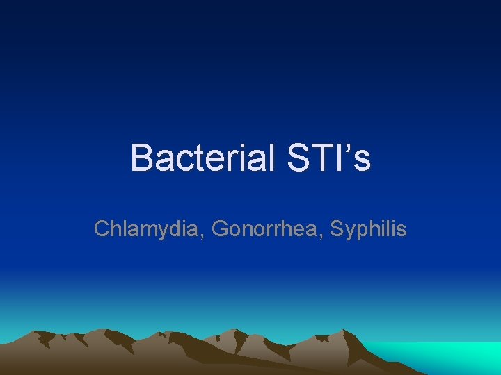 Bacterial STI’s Chlamydia, Gonorrhea, Syphilis 