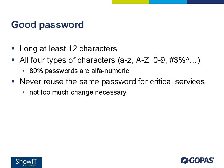 Good password § Long at least 12 characters § All four types of characters Good password § Long at least 12 characters § All four types of characters