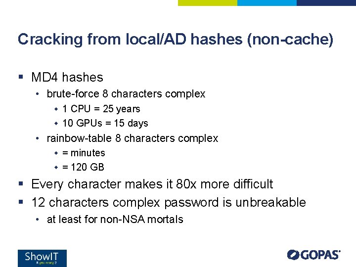 Cracking from local/AD hashes (non-cache) § MD 4 hashes • brute-force 8 characters complex Cracking from local/AD hashes (non-cache) § MD 4 hashes • brute-force 8 characters complex