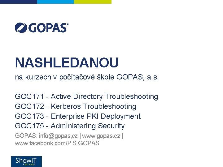 NASHLEDANOU na kurzech v počítačové škole GOPAS, a. s. GOC 171 - Active Directory NASHLEDANOU na kurzech v počítačové škole GOPAS, a. s. GOC 171 - Active Directory