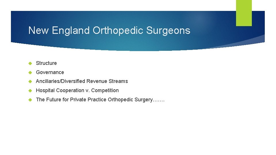 New England Orthopedic Surgeons Structure Governance Ancillaries/Diversified Revenue Streams Hospital Cooperation v. Competition The