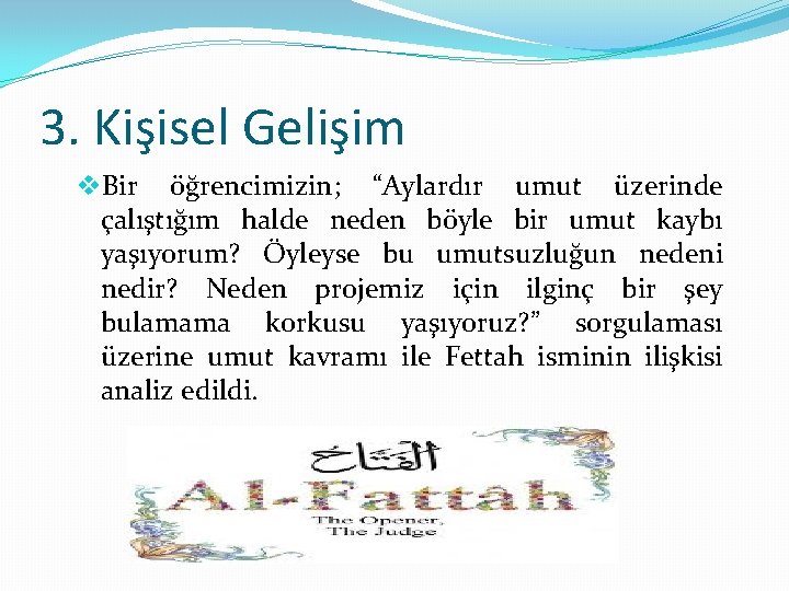 3. Kişisel Gelişim v. Bir öğrencimizin; “Aylardır umut üzerinde çalıştığım halde neden böyle bir