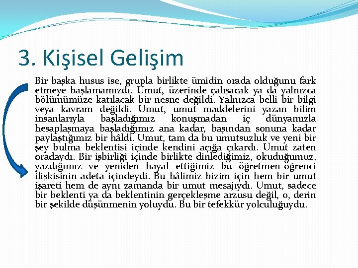 3. Kişisel Gelişim Bir başka husus ise, grupla birlikte ümidin orada olduğunu fark etmeye