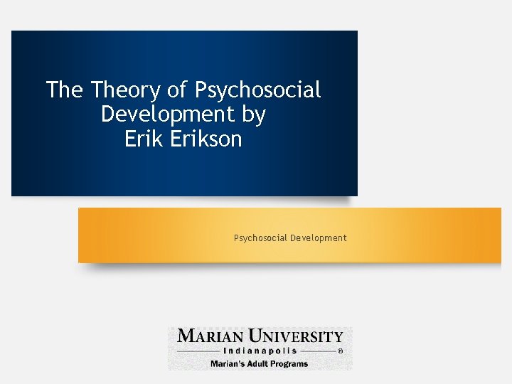 The Theory of Psychosocial Development by Erikson Psychosocial Development 