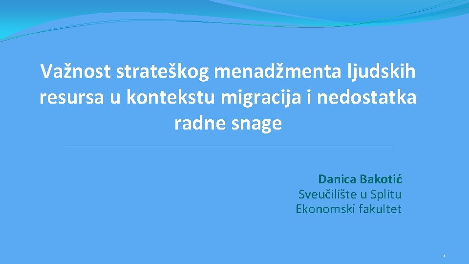 Važnost strateškog menadžmenta ljudskih resursa u kontekstu migracija i nedostatka radne snage Danica Bakotić