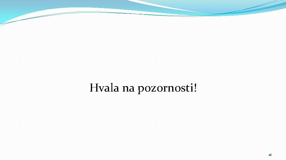 Hvala na pozornosti! 16 