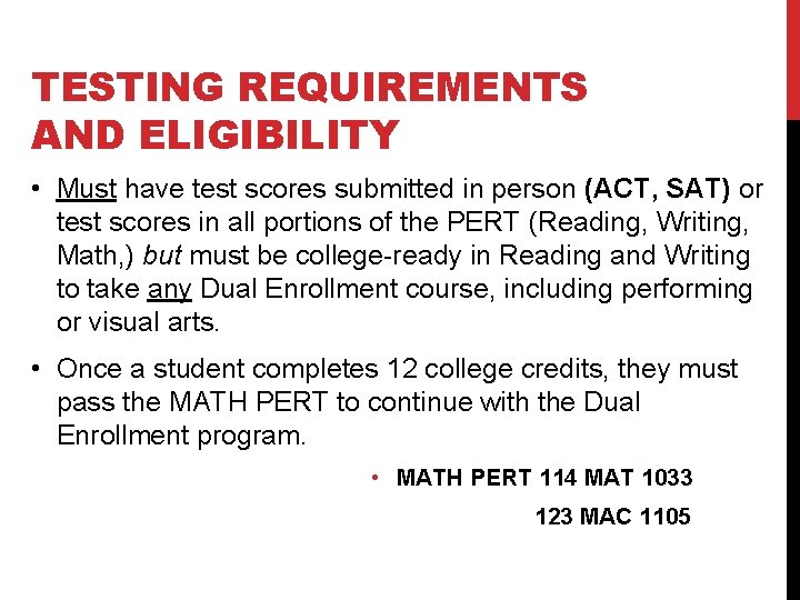 TESTING REQUIREMENTS AND ELIGIBILITY • Must have test scores submitted in person (ACT, SAT)