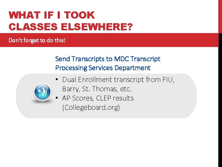 WHAT IF I TOOK CLASSES ELSEWHERE? Don’t forget to do this! Send Transcripts to