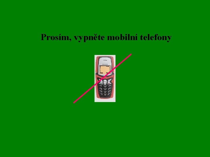 Prosím, vypněte mobilní telefony 