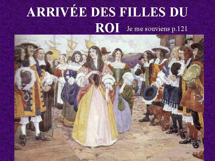 ARRIVÉE DES FILLES DU ROI Je me souviens p. 121 