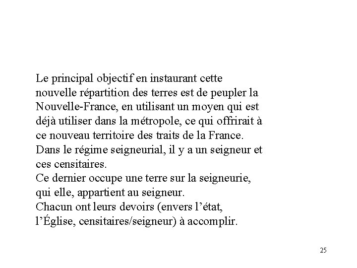 Le principal objectif en instaurant cette nouvelle répartition des terres est de peupler la