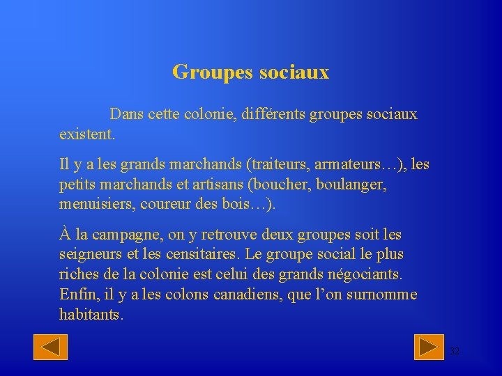 Groupes sociaux Dans cette colonie, différents groupes sociaux existent. Il y a les grands