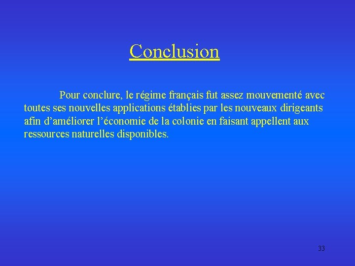  Conclusion Pour conclure, le régime français fut assez mouvementé avec toutes ses nouvelles